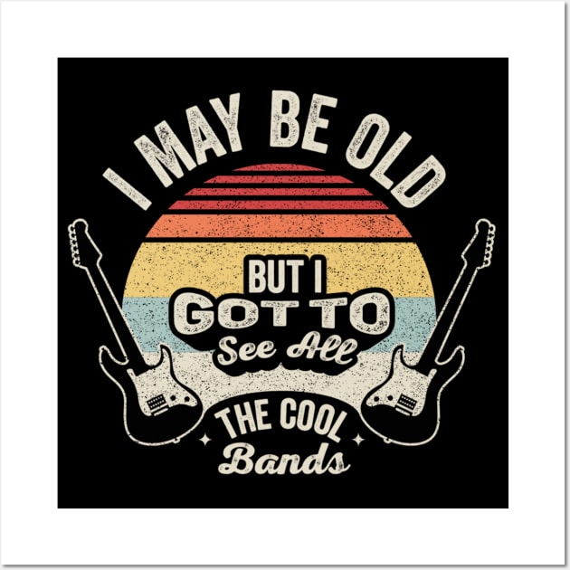 Retro Vintage I Maybe Old But I Got To See The Cool Bands Musician Guitarist Music Fan Gift Wall Art by SomeRays